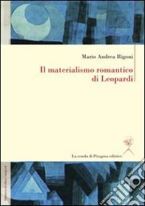 Il materialismo romantico di Leopardi libro di Rigoni Mario Andrea