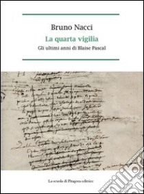 La quarta vigilia. Gli ultimi anni di Blaise Pascal libro di Nacci Bruno