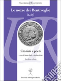 Le nozze dei Bentivoglio (1487). Cronisti e poeti libro di Basile B. (cur.); Scioli S. (cur.)