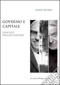 Governo e capitale. Foucault, Deleuze-Guattari libro di Autieri Mario