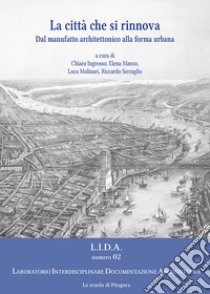 La città che si rinnova. Dal manufatto architettonico alla forma urbana libro di Ingrosso C. (cur.); Manzo E. (cur.); Molinari L. (cur.)