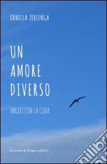 Un amore diverso. Angeli con la coda libro di Zerlenga Ornella