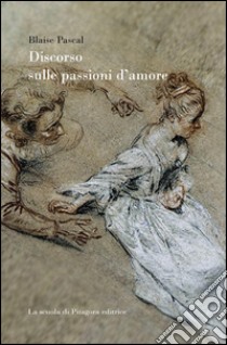 Discorso sulle passioni d'amore libro di Pascal Blaise; Nacci B. (cur.)