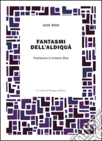 Fantasmi dell'aldiquà libro di Ricci Luca