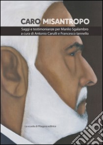 Caro misantropo. Saggi e testimonianze per Manlio Sgalambro libro di Carulli A. (cur.); Iannello F. (cur.)