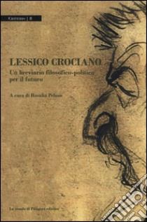 Lessico crociano. Un breviario filosofico-politico per il futuro libro di Peluso R. (cur.)