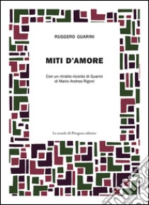 Miti d'amore libro di Guarini Ruggero