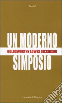 Un moderno simposio libro di Dickinson Goldsworthy Lowes; Spadaccini C. (cur.)