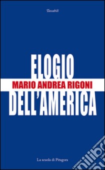 Elogio dell'America libro di Rigoni Mario Andrea