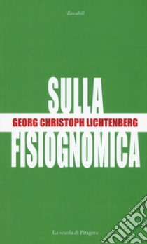 Sulla fisiognomica. Testo tedesco a fronte libro di Lichtenberg Georg Christoph; Cantarutti G. (cur.)