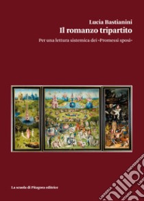 Il romanzo tripartito. Per una lettura sistemica dei «Promessi sposi» libro di Bastianini Lucia