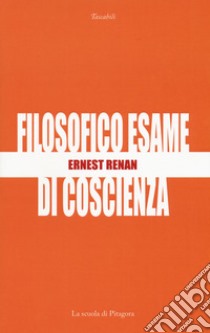 Filosofico esame di coscienza libro di Renan Ernest; Sanò L. (cur.)