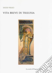 Vita breve di Trilussa libro di Felici Lucio