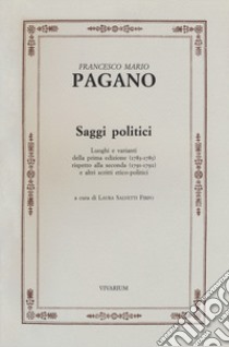 Saggi politici. Luoghi e varianti della prima edizione (1783-1785) rispetto alla seconda (1791-1792) e altri scritti etico-politici libro di Pagano Francesco Mario; Salvetti Firpo L. (cur.)