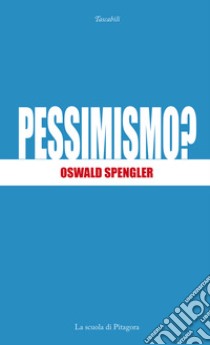 Pessimismo? libro di Spengler Oswald