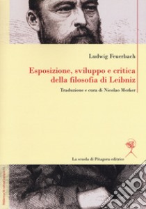 Esposizione, sviluppo e critica della filosofia di Leibniz libro di Feuerbach Ludwig; Merker N. (cur.)