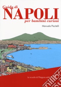 Guida di Napoli per bambini curiosi libro di Piscitelli Manuela