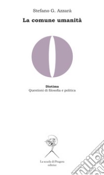 La comune umanità. Memoria di Hegel, critica del liberalismo e ricostruzione del materialismo storico in Domenico Losurdo libro di Azzarà Stefano G.