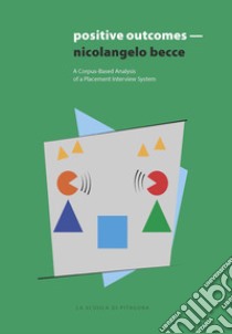 Positive outcomes. A corpus-based analysis of a placement interview system for EFL students in higher education libro di Becce Nicolangelo