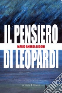 Il pensiero di Leopardi libro di Rigoni Mario Andrea