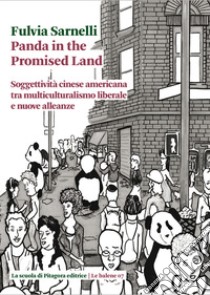 Panda in the promised land. Soggettività cinese americana tra multiculturalismo liberale e nuove alleanze libro di Sarnelli Fulvia