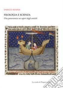 Filologia e scienza. Una panoramica sui saperi degli antichi libro di Renna Enrico