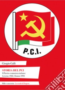 Storia del PCI. Il Partito comunista italiano: Livorno 1921, Rimini 1991 libro di Galli Giorgio