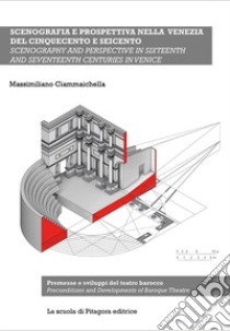 Scenografia e prospettiva nella Venezia del Cinquecento e Seicento. Premesse e sviluppi del teatro barocco libro di Ciammaichella Massimiliano