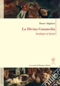 La Divina Commedia. Antologia in latino libro di Alighieri Dante; Renna E. (cur.)