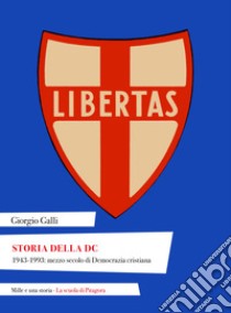 Storia della DC. 1943-1993: mezzo secolo di Democrazia cristiana libro di Galli Giorgio