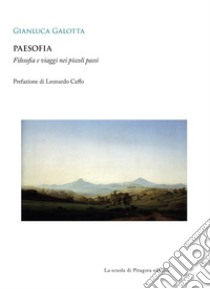 Paesofia. Filosofia e viaggi nei piccoli paesi libro di Galotta Gianluca