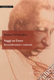 Saggi su Croce. Riconsiderazioni e confronti libro di Viti Cavaliere Renata