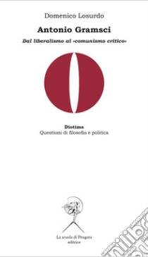 Antonio Gramsci. Dal liberalismo al «comunismo critico» libro di Losurdo Domenico