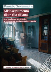 All'inseguimento di un filo di lana. Saga familiare e storia etnica nel romanzo statunitense del XXI secolo libro di Giovannone Daniele