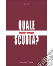 Quale scuola? libro di Canfora Fabrizio