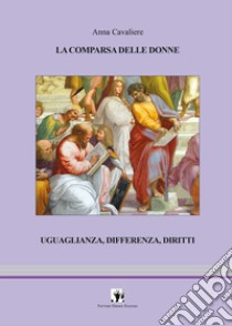 La comparsa delle donne. Uguaglianza, differenza, diritti libro di Cavaliere Anna