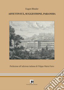 Affettività, suggestione, paranoia libro di Bleuler Eugen; Iapoce A. (cur.)