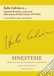 Sinestesie. Rivista di studi sulle letterature e le arti europee (2023). Vol. 27: Italo Calvino e... Giornate di studio a cento anni dalla nascita di Italo Calvino (1923-2023) libro di Ajello E. (cur.); Montella L. (cur.)