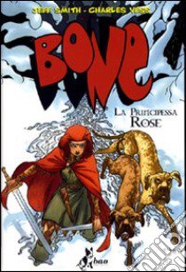 La principessa Rose. Bone libro di Smith Jeff; Vess Charles