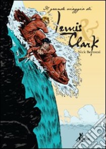 Il grande viaggio di Lewis x Clark libro di Bertozzi Nick