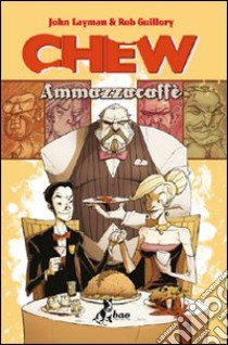 Ammazzacaffè. Chew. Vol. 3 libro di Layman John; Guillory Rob