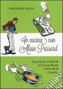 In cucina con Alain Passard libro di Blain Christophe