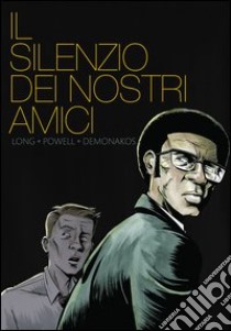 Il silenzio dei nostri amici libro di Long Mark - Demonakos Jim - Powell Nate