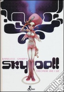 Sky Doll. Decade 00-10 libro di Barbucci Alessandro; Canepa Barbara