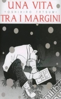 Una vita tra i margini libro di Tatsumi Yoshihiro