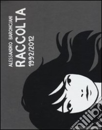 Raccolta 1992-2012 libro di Baronciani Alessandro