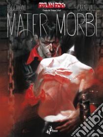 Mater Morbi. Dylan Dog libro di Recchioni Roberto; Carnevale Massimo