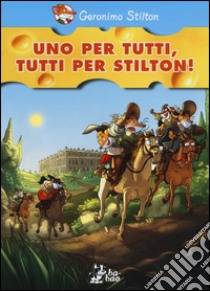 Uno per tutti, tutti per Stilton! libro di Stilton Geronimo