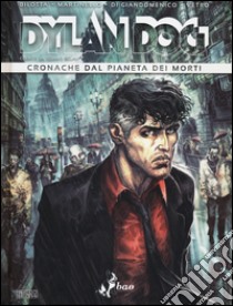 Dylan Dog. Cronache dal pianeta dei morti libro