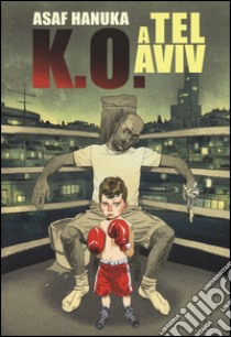 K.O. a Tel Aviv. Vol. 1 libro di Hanuka Asaf